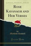 Ebook Rose Kavanagh and Her Verses di Matthew Russell edito da Forgotten Books