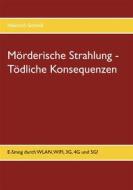 Ebook Mörderische Strahlung - Tödliche Konsequenzen di Heinrich Schmid edito da Books on Demand