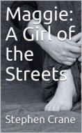 Ebook Maggie: A Girl of the Streets di Stephen Crane edito da iOnlineShopping.com