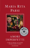 Ebook Amori imperfetti di Parsi Maria Rita edito da Mondadori