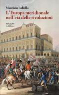 Ebook L'Europa meridionale nell'età delle rivoluzioni di Maurizio Isabella edito da Einaudi