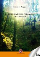 Ebook La Trilogia della Pergamena di Vanoinen di Francesco Ruggiero edito da Kimerik
