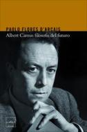 Ebook Albert Camus filosofo del futuro di Flores D'Arcais Paolo edito da Codice Edizioni