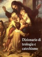 Ebook Dizionario di teologia e catechismo di AA. VV. edito da Longo Edizioni