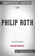 Ebook Philip Roth: The Biography by Blake Bailey: Conversation Starters di dailyBooks edito da Daily Books