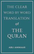 Ebook The Clear Word by Word Translation of the Quran di Abu Ammaar edito da Al-Jannat Publications