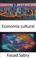 Ebook Economía cultural di Fouad Sabry edito da Mil Millones De Conocimientos [Spanish]