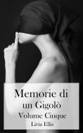 Ebook Memorie Di Un Gigolò - Volume 5 di Livia Ellis edito da Livia Ellis