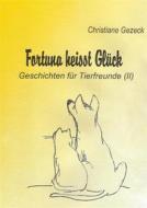 Ebook Fortuna heißt Glück di Christiane Gezeck edito da Books on Demand