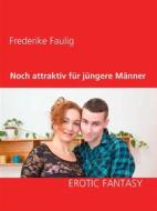 Ebook Noch attraktiv für jüngere Männer di Frederike Faulig edito da Books on Demand