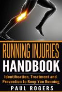 Ebook Running Injuries Handbook: Identification, Treatment and Prevention to Keep You Running di Paul Rogers edito da Paul Rogers
