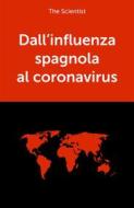 Ebook Dall’influenza spagnola al coronavirus di The Scientist edito da The Scientist