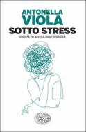 Ebook Sotto stress di Antonella Viola edito da Einaudi