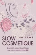 Ebook Slow cosmétique di Julien Kaibeck edito da Edizioni il Punto d'Incontro