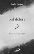 Ebook Sul dolore di Curtaz Paolo edito da San Paolo Edizioni