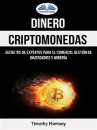 Ebook Dinero: Criptomonedas: Secretos De Expertos Para El Comercio, Gestión De Inversiones Y Minería di Timothy Ramsey edito da Tektime