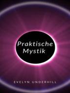Ebook Praktische Mystik  (übersetzt) di Evelyn Underhill edito da Anna Ruggieri