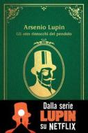 Ebook Arsenio Lupin. Gli otto rintocchi del pendolo di Maurice Leblanc edito da Magazzini Salani