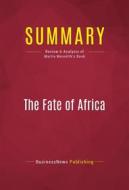 Ebook Summary: The Fate of Africa di BusinessNews Publishing edito da Political Book Summaries