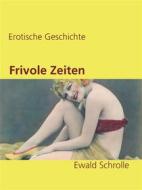 Ebook Frivole Zeiten di Ewald Schrolle edito da Books on Demand