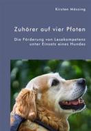 Ebook Zuhörer auf vier Pfoten. Die Förderung von Lesekompetenz unter Einsatz eines Hundes di Kirsten Mössing edito da Diplomica Verlag