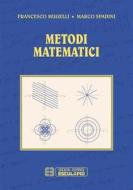 Ebook Metodi Matematici di Francesco Mugelli, Marco Spadini edito da Società Editrice Esculapio