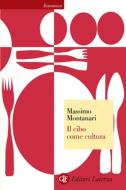 Ebook Il cibo come cultura di Massimo Montanari edito da Editori Laterza
