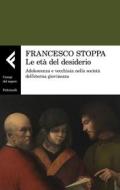 Ebook Le età del desiderio di Francesco Stoppa edito da Feltrinelli Editore