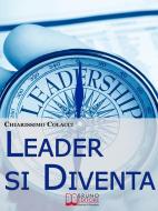 Ebook Leader si Diventa. Guida per essere leader di te stesso e degli altri con lezioni di leadership personale (ebook italiano - anteprima gratis) di Chiarissimo Colacci edito da Bruno Editore