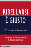 Ebook Ribellarsi è giusto di Massimo Ottolenghi edito da Chiarelettere