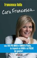 Ebook Cara Francesca... di Francesca Valla edito da Kowalski Editore