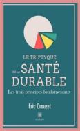 Ebook Le triptyque de la santé durable di Eric Crouzet edito da Le Lys Bleu Éditions