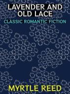 Ebook Lavender and Old Lace di Myrtle Reed edito da Diamond Book Publishing