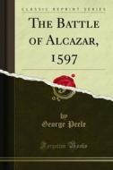 Ebook The Battle of Alcazar, 1597 di George Peele edito da Forgotten Books