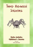 Ebook TWO ANANSI STORIES - Two more Children's Stories from Anansi the Trickster Spider di Anon E. Mouse, Narrated by Baba Indaba edito da Abela Publishing