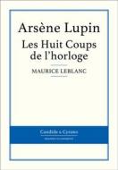 Ebook Les Huit Coups de l&apos;horloge di Maurice Leblanc edito da Candide & Cyrano
