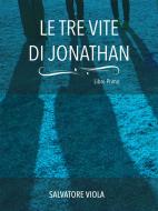 Ebook Le tre vite di Jonathan di Salvatore Viola edito da Salvatore Viola