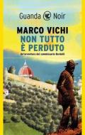 Ebook Non tutto è perduto di Marco Vichi edito da Guanda