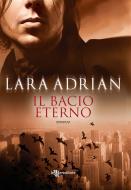 Ebook Il bacio eterno di Lara Adrian edito da Fanucci Editore