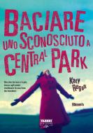 Ebook Baciare uno sconosciuto a Central Park di Regan Katy edito da Fabbri Editori Life