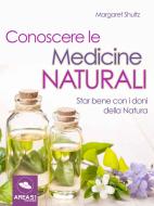 Ebook Conoscere le medicine naturali di Margaret Shultz edito da Area51 Publishing