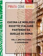 Ebook Cucina le migliori ricette italiane partendo da quelle di Roma! di PirataComeMangi edito da PirataComeMangi