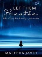 Ebook Let Them Breathe di Maleeha Javid edito da Caroling Pen Publishing