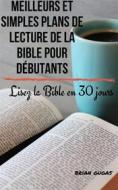Ebook Meilleurs Et Simples Plans De Lecture De La Bible Pour Débutants di Brian Gugas edito da AP Publishing