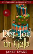 Ebook Der Tod In Gelb (Die Hochzeitsplanerin Ermittelt # 1) di Janet Evans edito da Babelcube Inc.