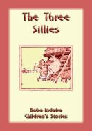 Ebook THE THREE SILLIES - An English Fairy Tale with a moral di Anon E. Mouse, Narrated by Baba Indaba edito da Abela Publishing