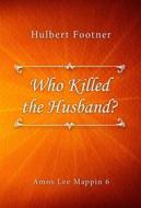 Ebook Who Killed the Husband? di Hulbert Footner edito da Classica Libris