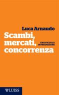 Ebook Scambi, mercati, concorrenza di Luca Arnaudo edito da LUISS University Press