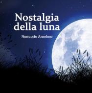 Ebook Nostalgia della luna di Anselmo Nonuccio edito da Pietro Vittorietti Edizioni