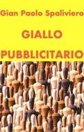 Ebook Giallo Pubblicitario di GIAN PAOLO SPALIVIERO edito da Gian Paolo  Spaliviero